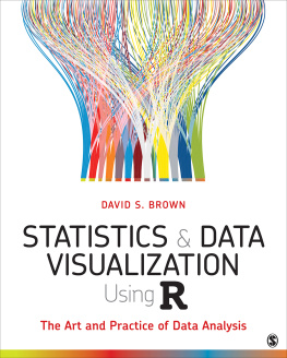 David S. Brown - Statistics and Data Visualization Using R: The Art and Practice of Data Analysis