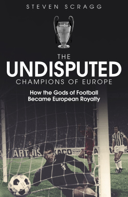 Steven Scragg - The Undisputed Champions of Europe: How the Gods of Football Became European Royalty