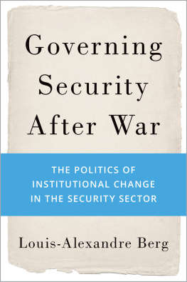 Louis-Alexandre Berg - Governing Security After War: The Politics of Institutional Change in the Security Sector