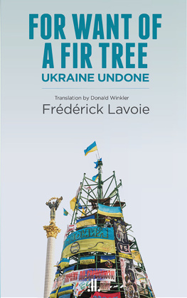 Frédérick Lavoie - For Want of a Fir Tree - Ukraine Undone