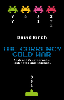 David Birch The Currency Cold War: Cash and Cryptography, Hash Rates and Hegemony