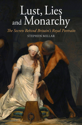 Stephen Millar Lust, Lies and Monarchy: The Secrets Behind Britain’s Royal Portraits