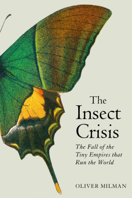 Oliver Milman The Insect Crisis: The Fall of the Tiny Empires that Run the World