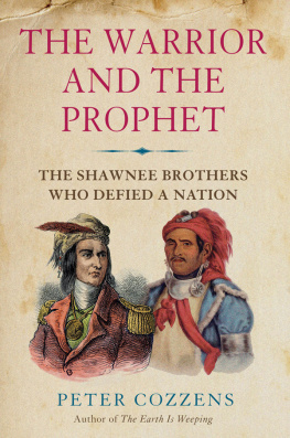 Peter Cozzens The Warrior and the Prophet: The Shawnee Brothers Who Defied a Nation