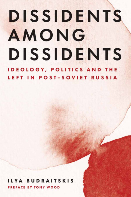 Ilya Budraitskis Dissidents among Dissidents: Ideology, Politics and the Left in Post-Soviet Russia