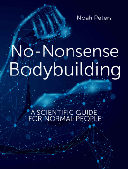 Peters No-Nonsense Bodybuilding: A Scientific Guide for Normal People