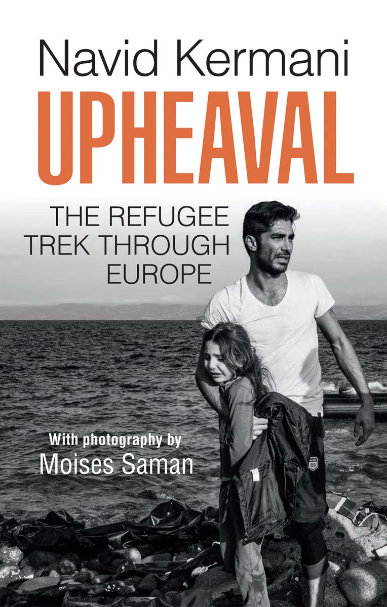 Upheaval The Refugee Trek through Europe Navid Kermani With photography by - photo 1