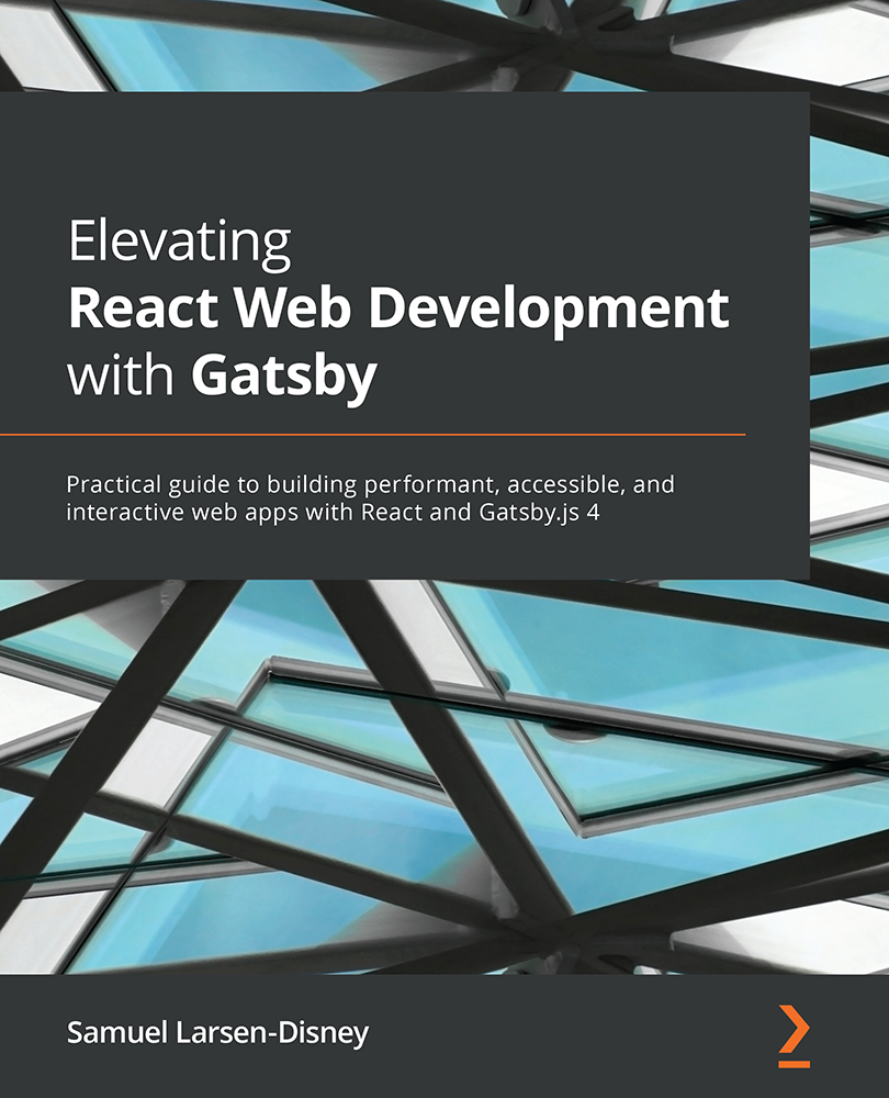 Elevating React Web Development with Gatsby Practical guide to building - photo 1