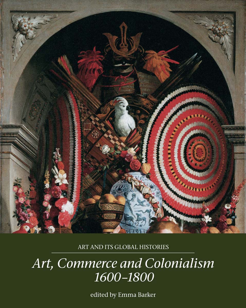 Art Commerce and Colonialism 16001800 This book forms part of the series Art - photo 1