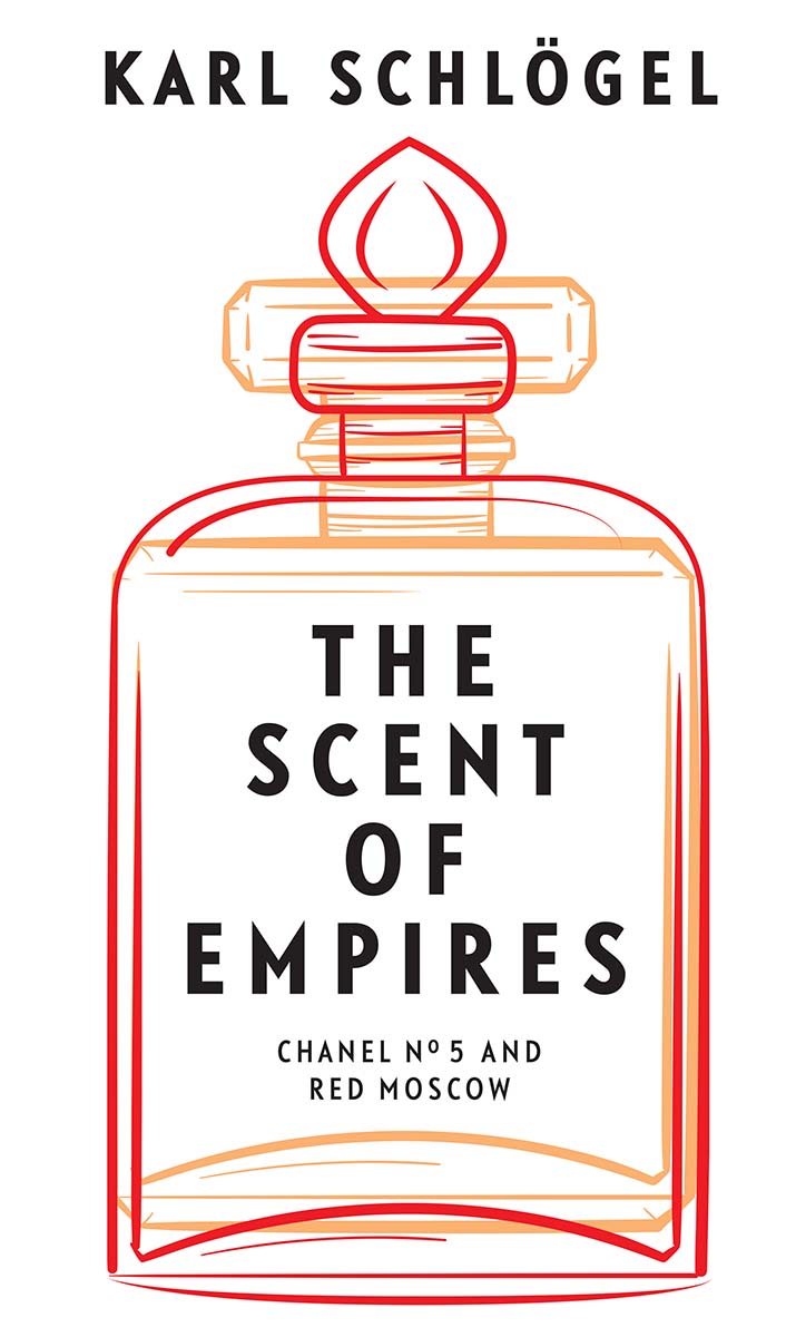 The Scent of Empires Chanel No 5 and Red Moscow Karl Schlgel Translated by - photo 1