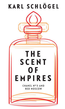 Karl Schlögel - The Scent of Empires: Chanel No. 5 and Red Moscow