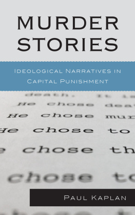 Paul Kaplan Murder Stories: Ideological Narratives in Capital Punishment (Issues in Crime and Justice)