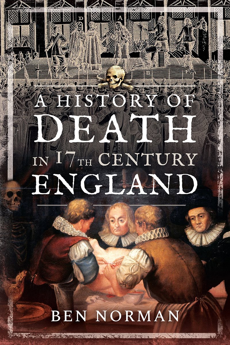 A HISTORY OF DEATH IN 17TH CENTURY ENGLAND A HISTORY OF DEATH IN 17TH - photo 1