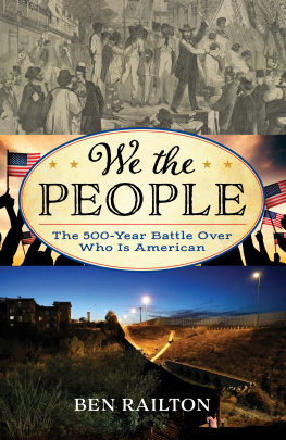 Ben Railton We the People: The 500-Year Battle Over Who Is American