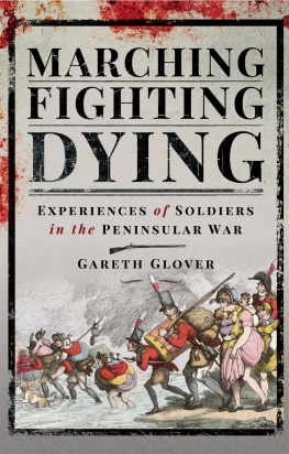 Gareth Glover - Marching, Fighting, Dying: Experiences of Soldiers in the Peninsular War