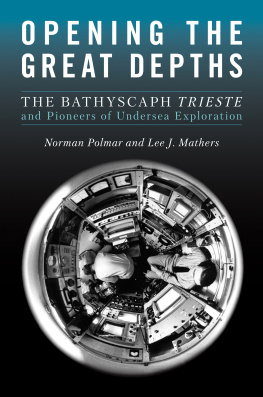 Norman C. Polmar - Opening the Great Depths: The Bathyscaph Trieste and Pioneers of Undersea Exploration