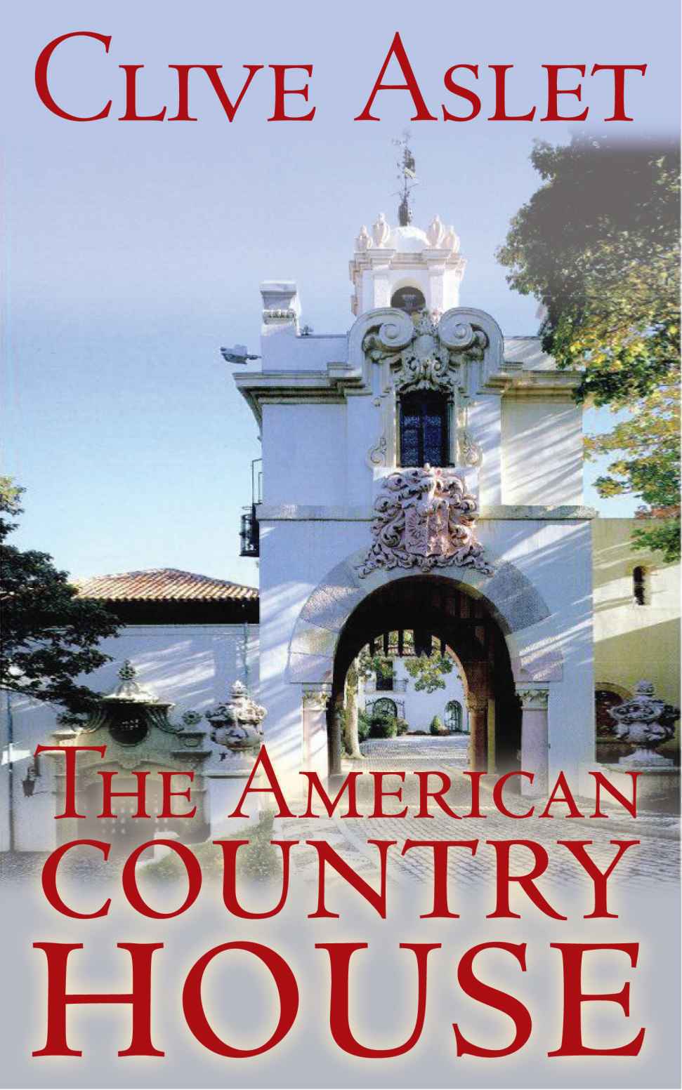 THE AMERICAN COUNTRY HOUSE The American Country House Clive Aslet - photo 1