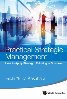 Eiichi Kasahara - Practical Strategic Management: How To Apply Strategic Thinking In Business