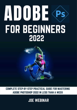 JOE WEBINAR - ADOBE PHOTOSHOP 2022 FOR BEGINNERS: COMPLETE STEP-BY-STEP PRACTICAL GUIDE FOR MASTERING ADOBE PHOTOSHOP 2022 IN LESS THAN A WEEK