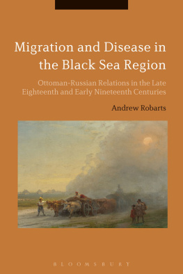 Andrew Robarts - Migration and Disease in the Black Sea Region: Ottoman-Russian Relations in the Late Eighteenth and Early Nineteenth Centuries