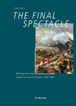 Julia Thoma - The Final Spectacle: Military Painting under the Second Empire, 1855-1867