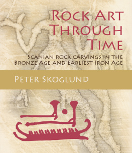 Peter Skoglund - Rock Art Through Time: Scanian rock carvings in the Bronze Age and Earliest Iron Age
