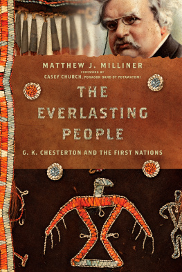 Matthew J. Milliner The Everlasting People: G. K. Chesterton and the First Nations