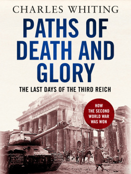 Charles Whiting - Paths of Death and Glory: The Last Days of the Third Reich