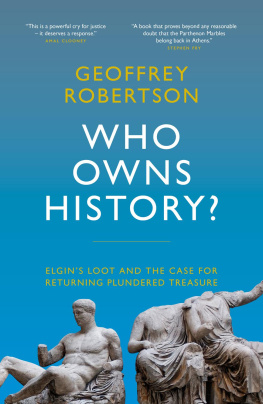 Geoffrey Robertson - Who Owns History? Elgins Loot and the Case for Returning Plundered Treasure