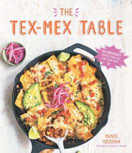 Mandi Hickman - The Tex-Mex Table: 60 Knockout Recipes from the Lone Star State