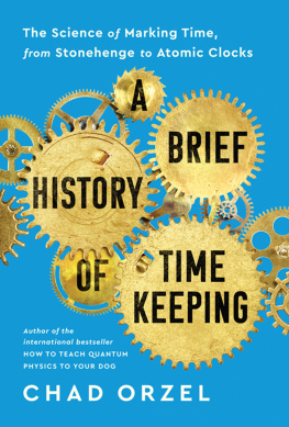 Chad Orzel A Brief History of Timekeeping: The Science of Marking Time, from Stonehenge to Atomic Clocks