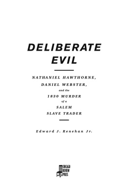 Edward J. Renehan Jr. Deliberate Evil: Nathaniel Hawthorne, Daniel Webster, and the 1830 Murder of a Salem Slave Trader