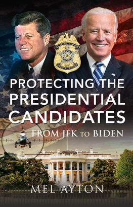 Mel Ayton Protecting the Presidential Candidates: From JFK To Biden