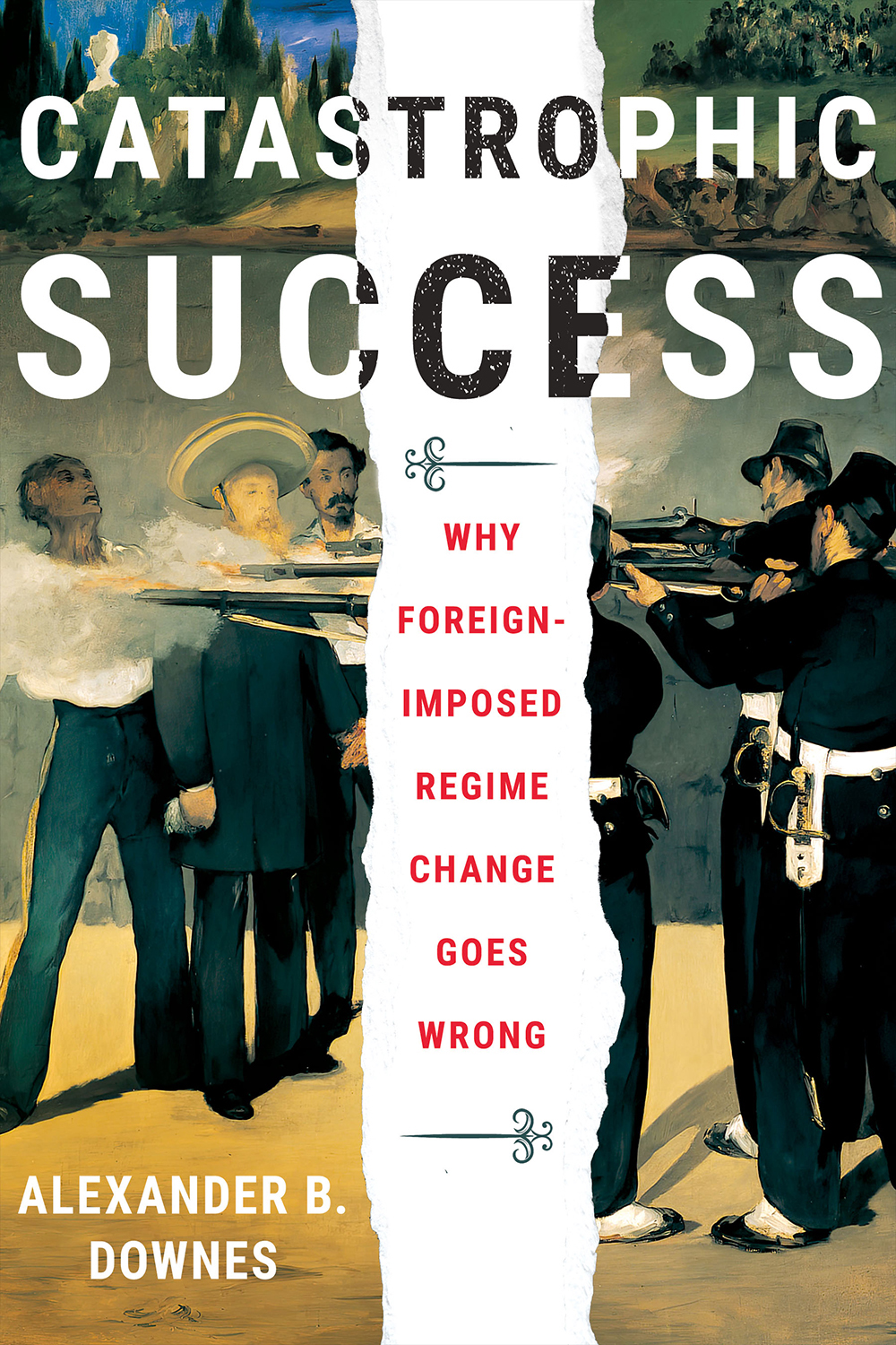 Catastrophic Success Why Foreign-Imposed Regime Change Goes Wrong A - photo 1