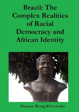 Dwayne Wong (Omowale) Brazil: The Complex Realities of Racial Democracy and African Identity