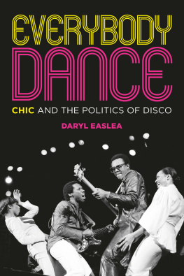 Daryl Easlea Everybody Dance: Chic and the Politics of Disco