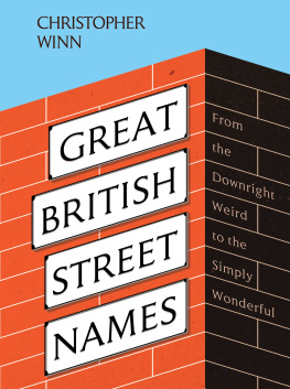 Christopher Winn - Great British Street Names: The Weird and Wonderful Stories Behind Our Favourite Streets, from Acacia Avenue to Albert Square