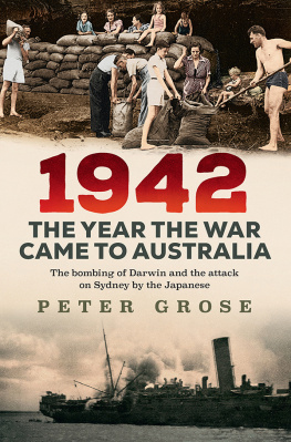 Peter Grose 1942: the year the war came to Australia: The bombing of Darwin and the attack on Sydney by the Japanese