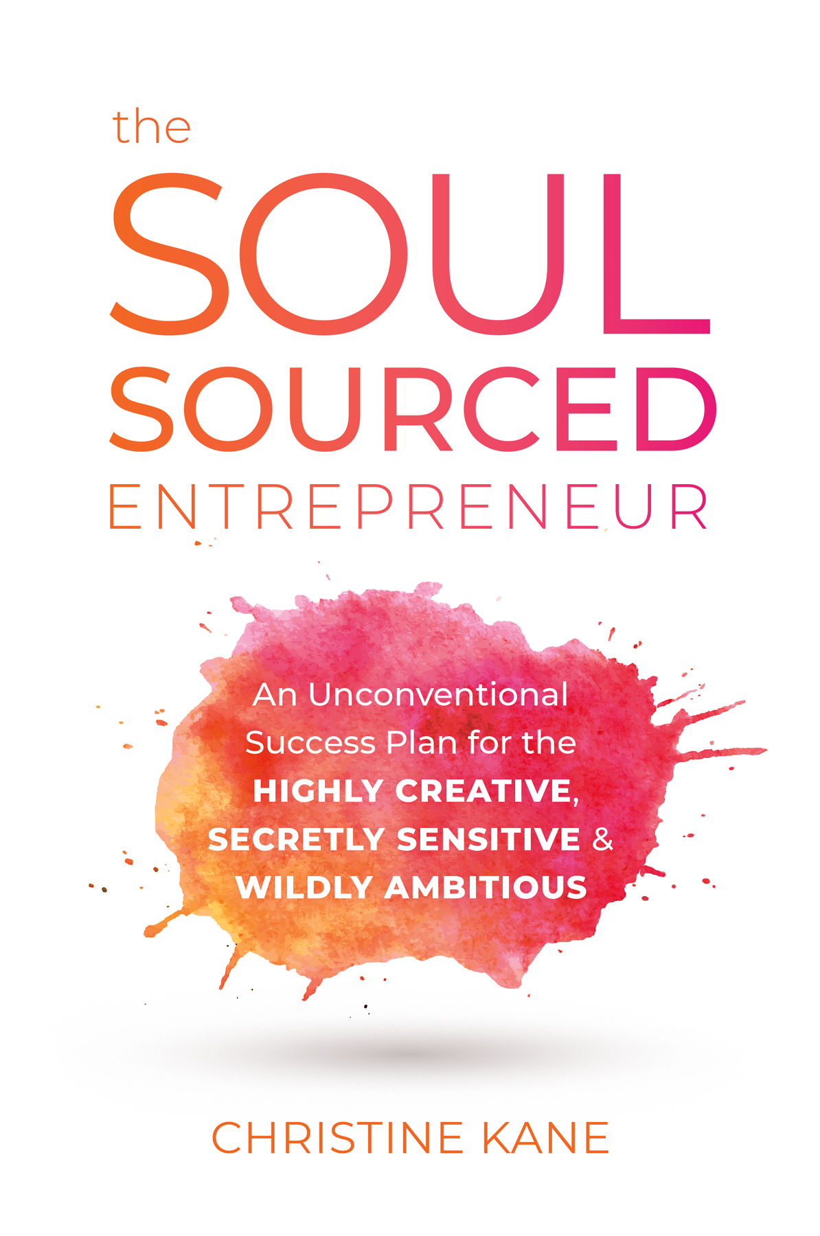 PRAISE FOR THE SOUL-SOURCED ENTREPRENEUR If Christine Kane didnt already - photo 1