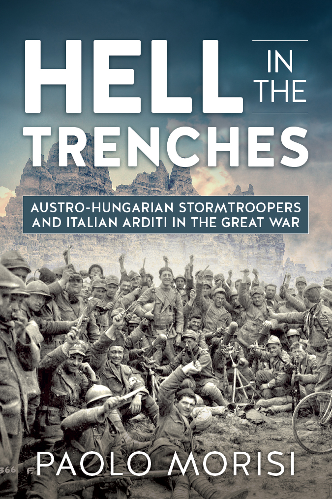 Hell in the Trenches Austro-Hungarian Stormtroopers and Italian Arditi in the Great War - image 1