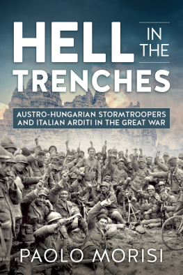 Paolo Morisi - Hell in the Trenches: Austro-Hungarian Stormtroopers and Italian Arditi in the Great War