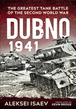 Alexey Isaev Dubno 1941: The Greatest Tank Battle of the Second World War