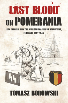 Tomasz Borowski - Last Blood on Pomerania: Leon Degrelle and the Walloon Waffen SS Volunteers, February-May 1945