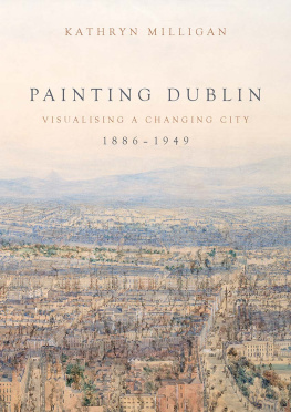 Kathryn Milligan - Painting Dublin, 1886–1949: Visualising a changing city