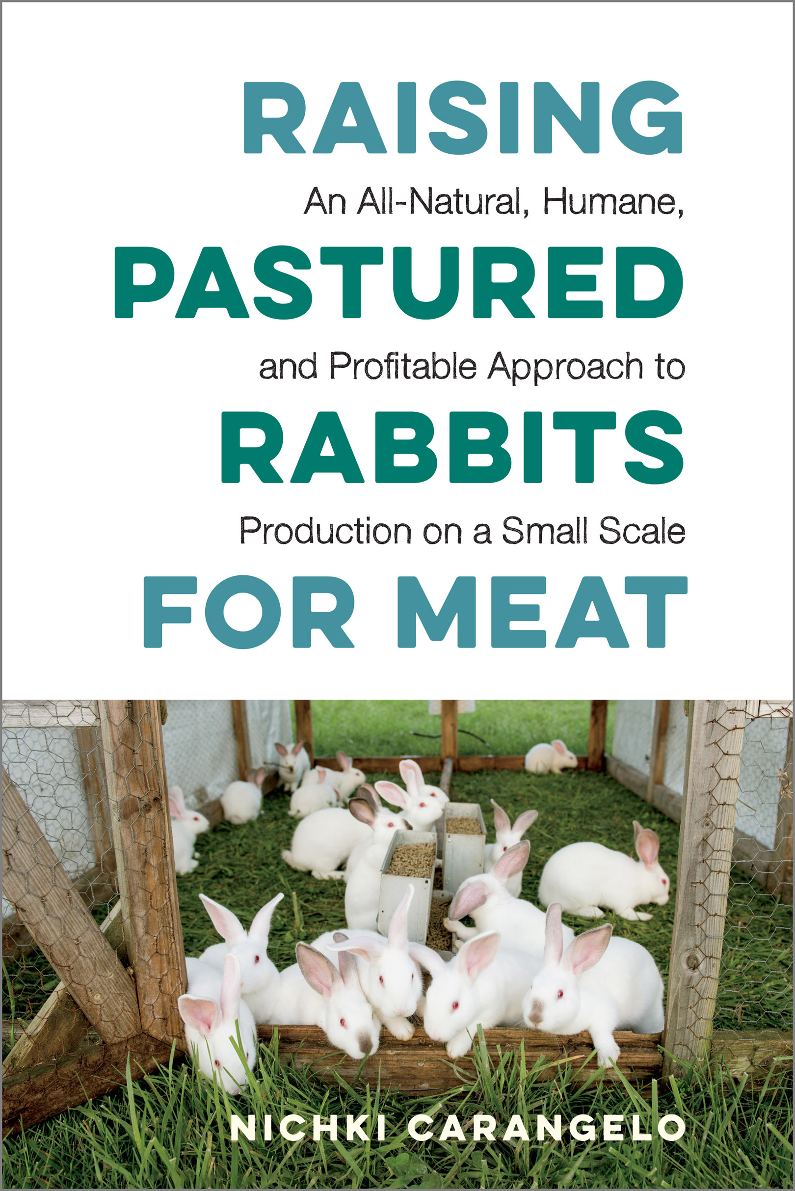 PRAISE FOR RAISING PASTURED RABBITS FOR MEAT Nichki Carangelos Raising - photo 1