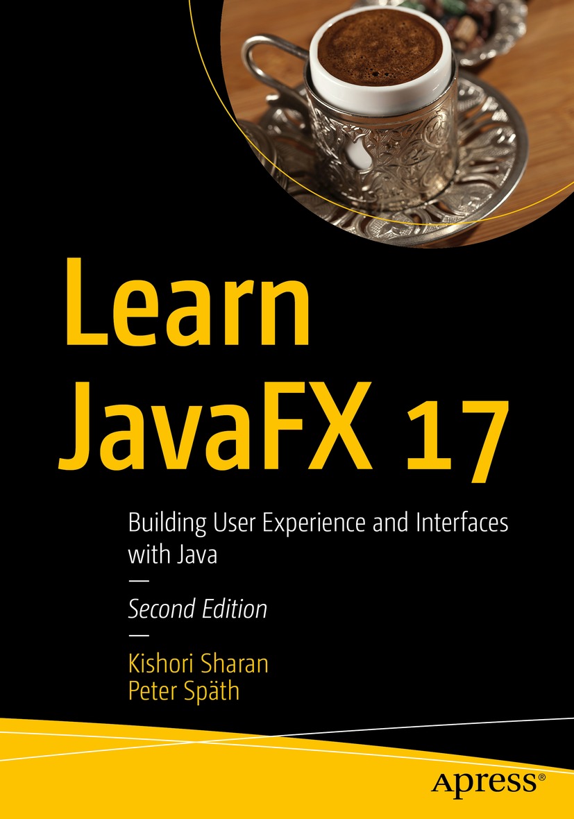 Book cover of Learn JavaFX 17 Kishori Sharan and Peter Spth Learn JavaFX - photo 1