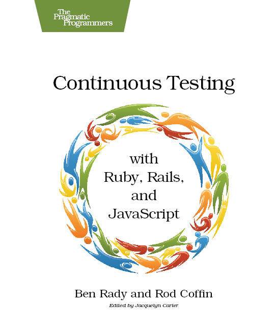 Continuous Testing with Ruby Rails and JavaScript by Ben Rady Rod Coffin - photo 1