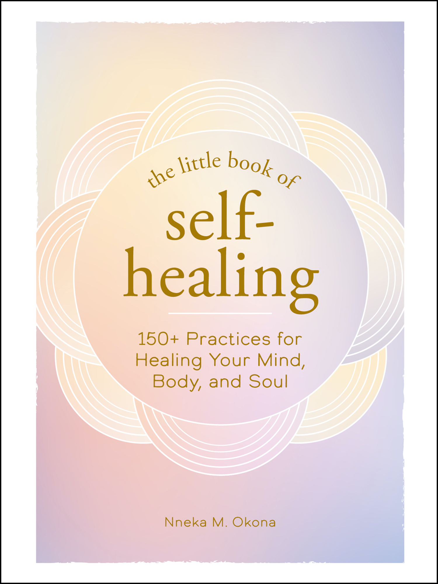 The Little Book of Self-Healing 150 Practices for Healing Your Mind Body and - photo 1