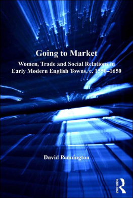 David Pennington Going to Market: Women, Trade and Social Relations in Early Modern English Towns, c. 1550-1650