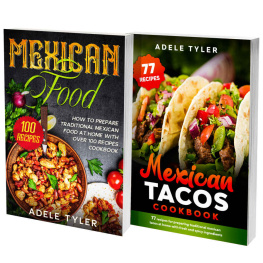 Adele Tyler Mexican Home Cooking: 2 Books In 1: 77 Recipes (x2) Cookbook To Prepare Mexican Food At Home